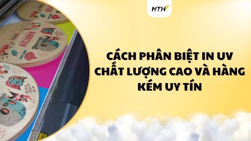 cách phân biệt in UV chất lượng và kém uy tín